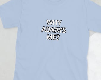 Why Always Me T-Shirt Funny Sarcastic Quote Football Fan Gift Unisex Minimalist Graphic Tee
