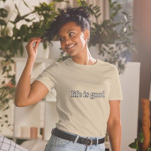 Life Is Good TShirt Positive Vibes Inspirational Quote Minimalist Graphic Tee Unisex Everyday Gift Shirt