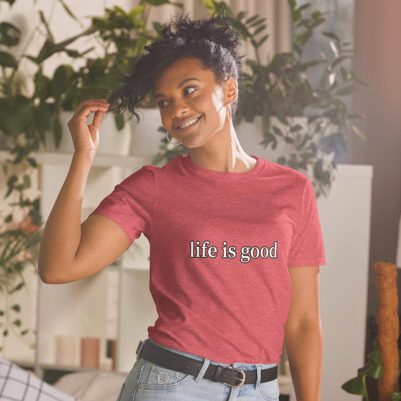 Life Is Good TShirt Positive Vibes Inspirational Quote Minimalist Graphic Tee Unisex Everyday Gift Shirt