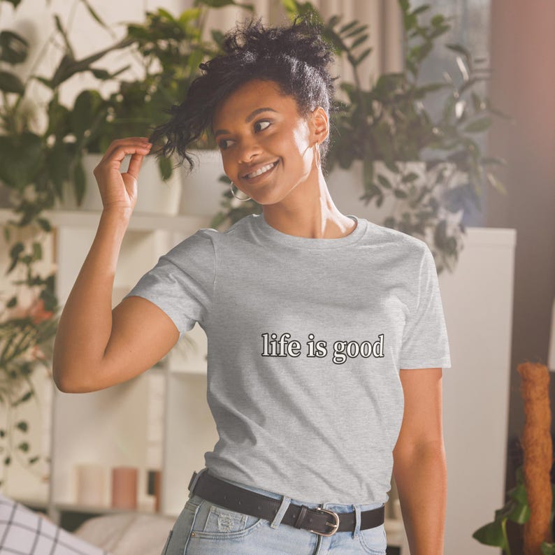 Life Is Good TShirt Positive Vibes Inspirational Quote Minimalist Graphic Tee Unisex Everyday Gift Shirt
