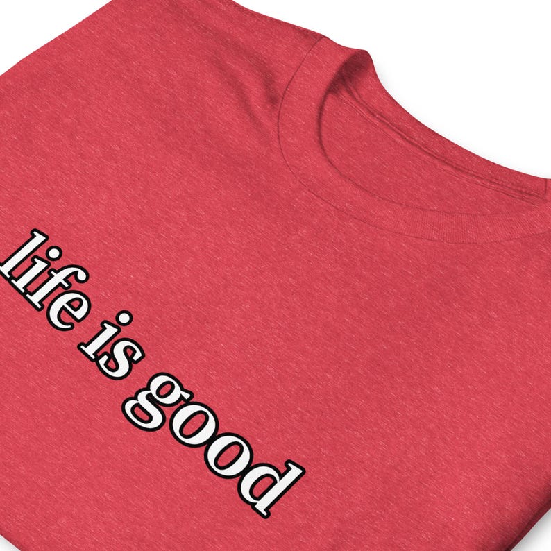 Life Is Good TShirt Positive Vibes Inspirational Quote Minimalist Graphic Tee Unisex Everyday Gift Shirt