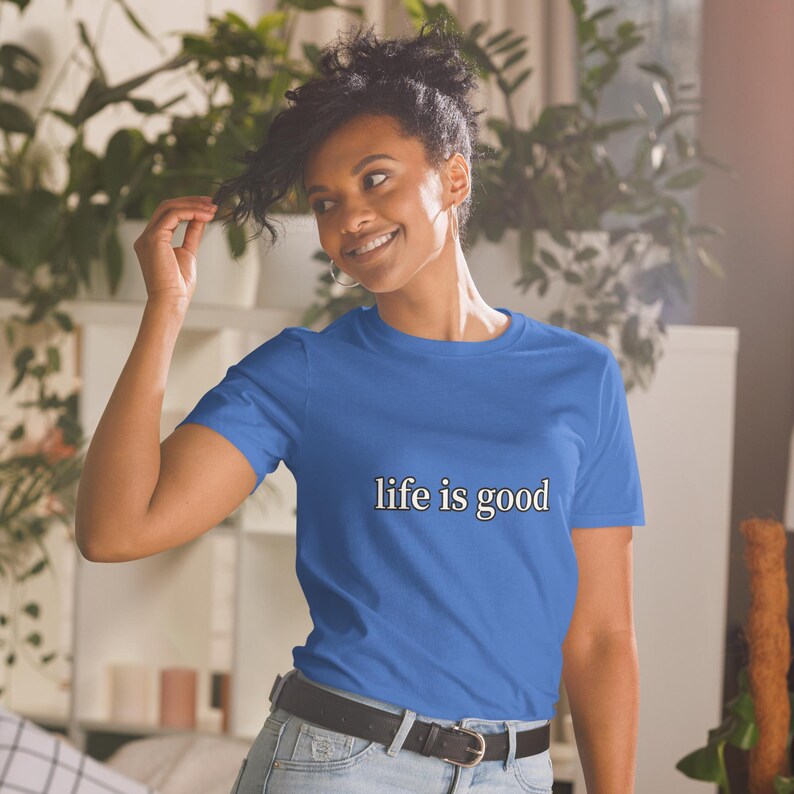 Life Is Good TShirt Positive Vibes Inspirational Quote Minimalist Graphic Tee Unisex Everyday Gift Shirt