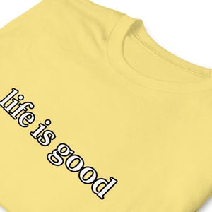 Life Is Good TShirt Positive Vibes Inspirational Quote Minimalist Graphic Tee Unisex Everyday Gift Shirt