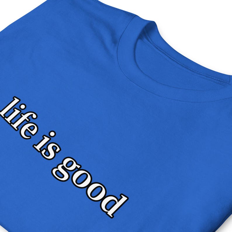 Life Is Good TShirt Positive Vibes Inspirational Quote Minimalist Graphic Tee Unisex Everyday Gift Shirt