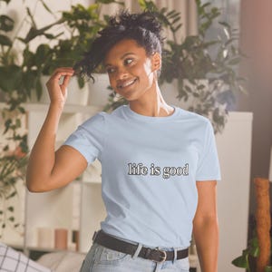 Life Is Good TShirt Positive Vibes Inspirational Quote Minimalist Graphic Tee Unisex Everyday Gift Shirt