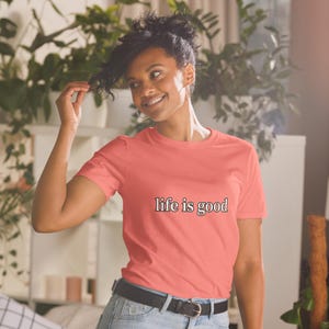 Life Is Good TShirt Positive Vibes Inspirational Quote Minimalist Graphic Tee Unisex Everyday Gift Shirt