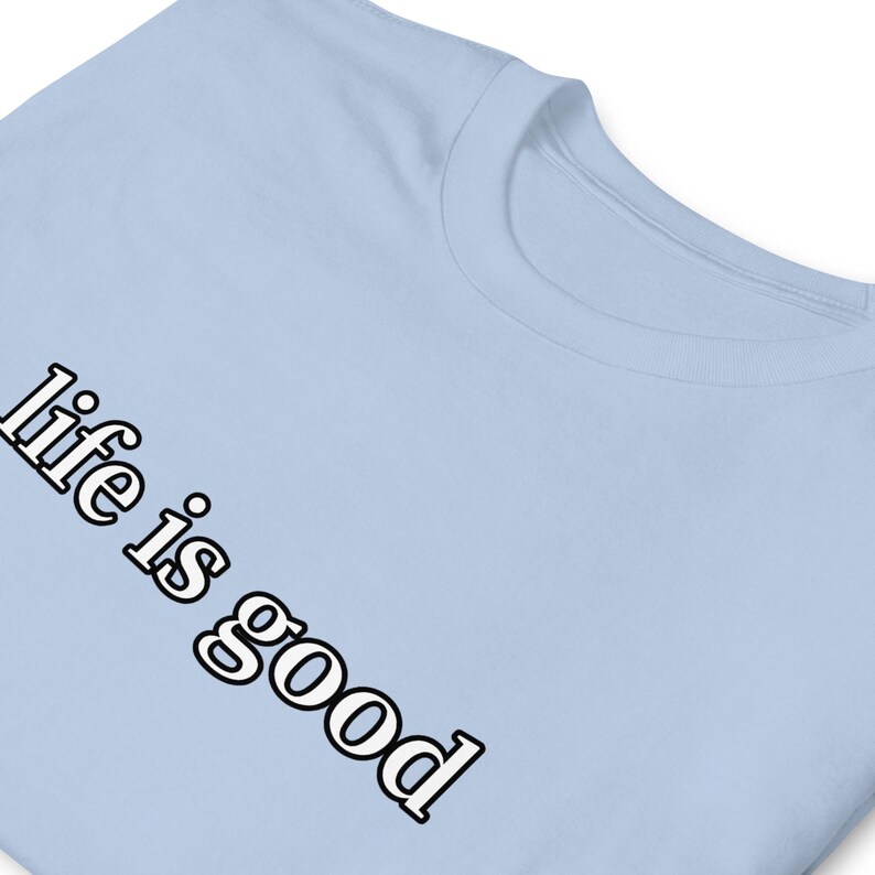 Life Is Good TShirt Positive Vibes Inspirational Quote Minimalist Graphic Tee Unisex Everyday Gift Shirt