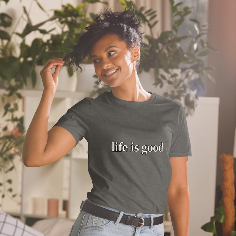 Life Is Good TShirt Positive Vibes Inspirational Quote Minimalist Graphic Tee Unisex Everyday Gift Shirt