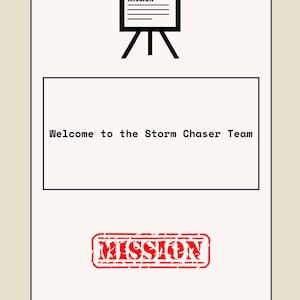 Puede incluir: Un póster blanco con texto y gráficos negros. La parte superior del póster presenta una pizarra de presentación negra con la palabra "MISSION" encima de líneas horizontales. El centro del póster dice "Welcome to the Storm Chaser Team". En la parte inferior hay un sello rojo con la palabra "MISSION".