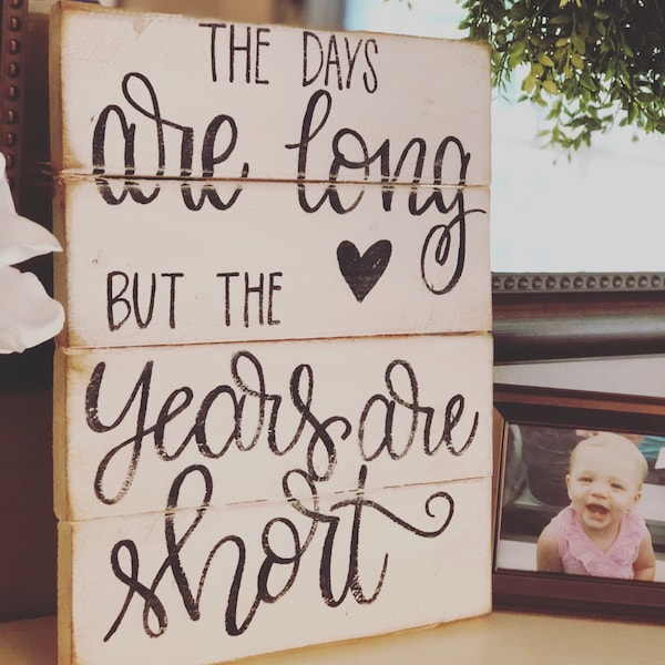 The Days are Long but the years are short, wood signs, wood signs sayings, wall signs, wooden signs, kids signs, rustic signs