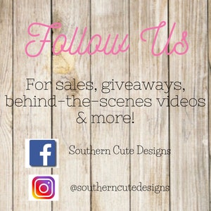 May include: A graphic with the text "Follow Us" in pink cursive font on a woodgrain background. The text "For sales, giveaways, behind-the-scenes videos & more!" is below the main text. The graphic includes social media icons for Facebook and Instagram with the text "Southern Cute Designs" and "@southerncutedesigns" below each icon.