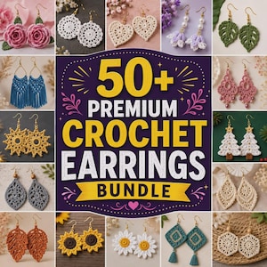 May include: A digital collage featuring over 50 pairs of crochet earrings in various shapes and colors, including pink roses, white lace circles, hearts, leaves, blue tassels, and sunflowers, with the text 50+ PREMIUM CROCHET EARRINGS BUNDLE.