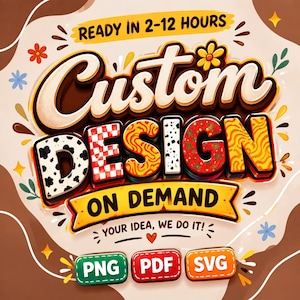 May include: A graphic advertisement featuring the text 'READY IN 2-12 HOURS', 'Custom DESIGN', 'ON DEMAND', and 'YOUR IDEA, WE DO IT!'. Below are three rectangular buttons labeled 'PNG', 'PDF', and 'SVG' in green, red, and orange colors respectively.
