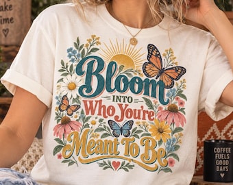 Retro Floral Wildflower Shirt, Bloom Into Who Youre Meant To Be Tee, Inspirational Butterfly Graphic, Boho Botanical Nature Tshirt