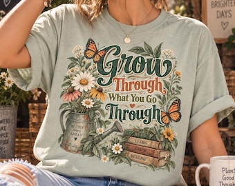 Grow Through What You Go Through Shirt, Floral Mental Health Tee, Botanical Garden Graphic Tshirt, Book Lover Wildflower Cottagecore Top