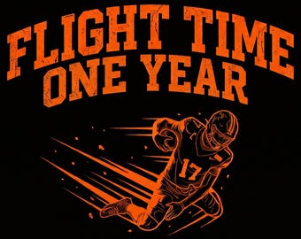 May include: A graphic design on a black background featuring the orange text FLIGHT TIME ONE YEAR in a bold, distressed font. Below the text is an orange illustration of a football player wearing jersey number 17, depicted in motion.