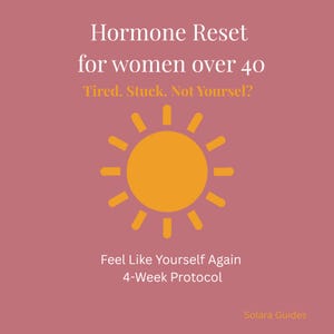 May include: A pink graphic with the text "Hormone Reset for women over 40." It also includes the phrases "Tired. Stuck. Not Yourself?" and "Feel Like Yourself Again 4-Week Protocol." An orange sun graphic is in the center.