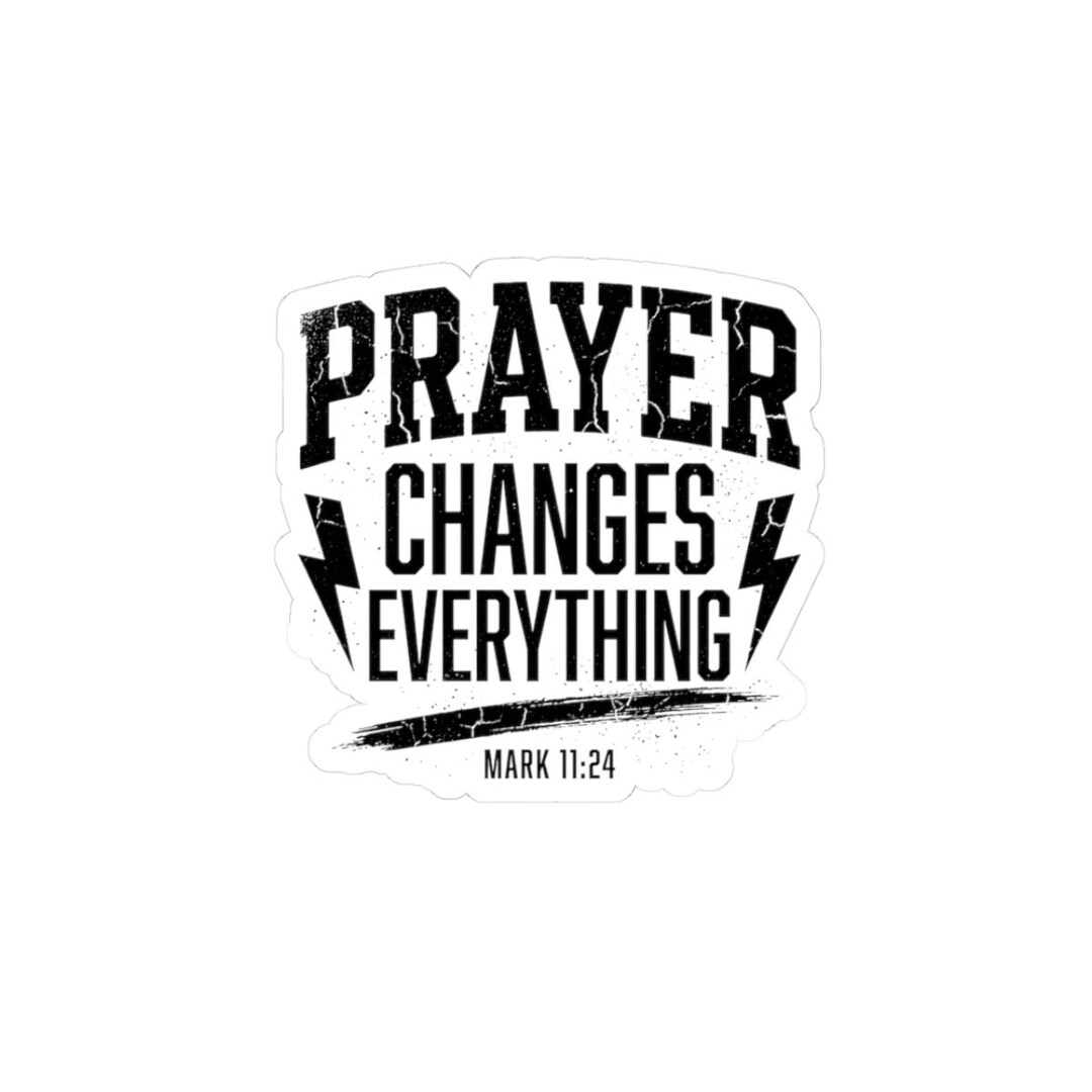 Prayer Changes Everything Vinyl Sticker (mark 11:24) – Die-cut Decal - Etsy