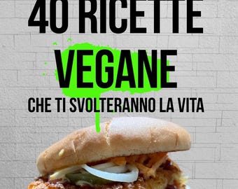 40 Ricette Vegane Facili e Veloci | Ebook PDF | 40 Ricette + 6 Salse | Cucina Vegana Semplice | Download Immediato