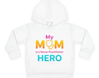 Toddler Hoodie. My Mom is a Nurse Practitioner Hero. Colorful Pullover