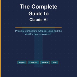 May include: A digital guide titled "The Complete Guide to Claude AI" on a dark blue background. The guide covers projects, connectors, artifacts, Excel, and the desktop app. The text is white, with accents in yellow and blue. The guide is from AI TOOLBOX.STUDIO.