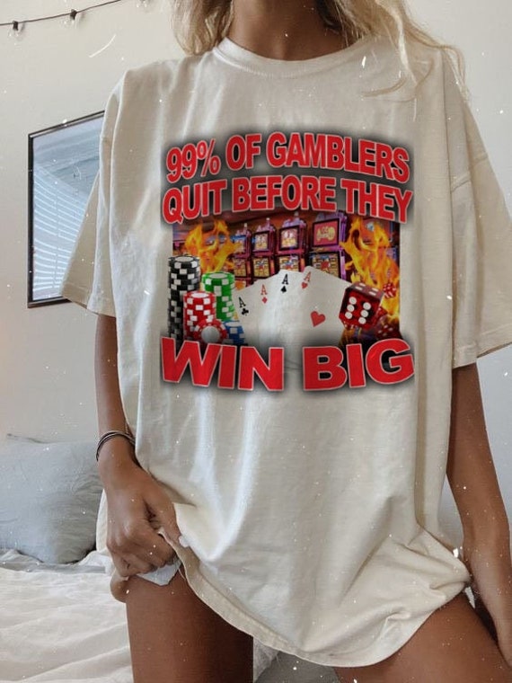 99 of Gamblers Quit Before They Win Big Shirt Gamblers Quit Etsy Australia