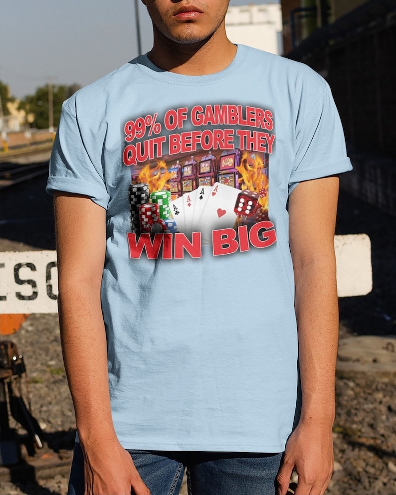 99 of Gamblers Quit Before They Win Big Shirt Gamblers Quit Etsy Australia