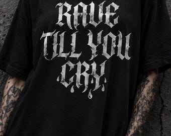Rave till you cry Unisex Oversized T-Shirt | Gothic Streetwear Graphic Tee