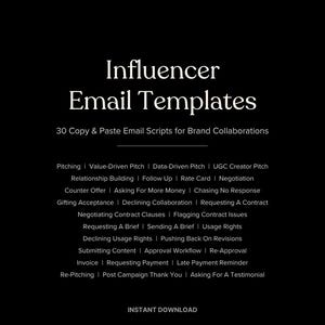 May include: A black digital document titled Influencer Email Templates, 30 Copy & Paste Email Scripts for Brand Collaborations. It lists various email topics including Pitching, Rate Card, Negotiation, Invoice, and Requesting Payment. Instant download.