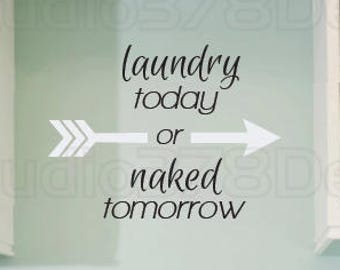 Laundry Today or Naked Tomorrow | Laundry Room Wall Decal | Vinyl Wall Decal | Laundry Room Wall Decor | Mud Room Decor |  Laundry Quotes |