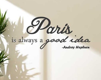 Paris Is Always A Good Idea  Audrey Hepburn Vinyl Wall Decal -Paris Wall Decal -Home Decor - Vinyl Wall Quote - Girls Quote -Sm, Med, Lg