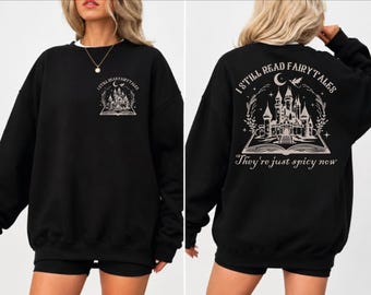 I Still Read Fairy Tales Sweatshirt and Hoodie, Fantasy Reader Sweater, Book Lover Gift WPS135