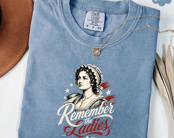 Chemise Comfort Colors® Remember The Ladies, t-shirt Abigail Adams, t-shirt femme patriotique vintage, t-shirt féministe américain