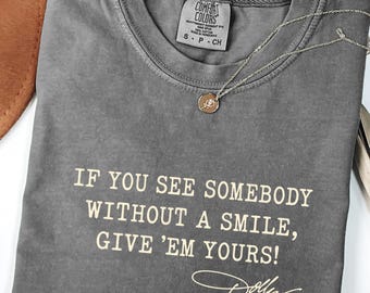 Comfort Colors®Dolly Parton Quotes Shirt, Dolly Autograph Shirt, If You See Somebody Without a Smile, Give'em Yours Memorial Shirt