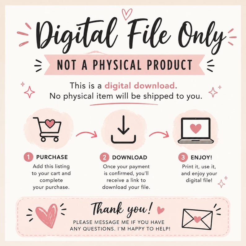 May include: A digital download instruction graphic with a light pink background. Text reads: Digital File Only, NOT A PHYSICAL PRODUCT. It outlines three steps: 1 Purchase, 2 Download, 3 Enjoy, with icons of a shopping cart, download arrow, and laptop.