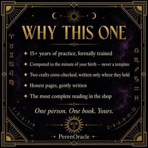 May include: A black rectangular graphic with gold text and borders featuring zodiac symbols. The text reads: WHY THIS ONE, 15+ years of practice, Computed to the minute of your birth, Two crafts cross-checked, Honest pages, The most complete reading, One person. One book. Yours. PerenOracle.