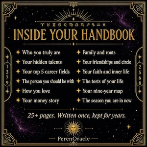 May include: A black informational graphic with gold text titled INSIDE YOUR HANDBOOK. It lists topics including Who you truly are, Your hidden talents, Your top 5 career fields, The person you should be with, How you love, Your money story, Family and roots, Your friendships and circle, Your faith and inner life, The tests of your life, Your nine-year map, and The season you are in now. It notes 25+ pages and includes the text PerenOracle.