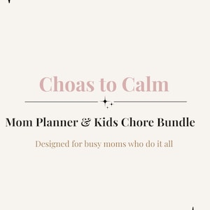 May include: A light beige graphic with the text "Choas to Calm" in a soft pink font, with the words "Mom Planner & Kids Chore Bundle" below. The text "Designed for busy moms who do it all" is at the bottom.