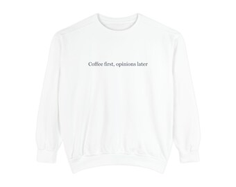 Quote Design Crewneck, Sarcastic Witty Sweatshirt, Garment Dyed Pullover, Casual Lover Gift, Vintage Tee