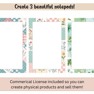 May include: Three notepads with decorative borders. The borders feature pastel colors, floral patterns, and geometric designs. The text at the top says "Create 3 beautiful notepads!" and the text at the bottom says "Commerical License included so you can create physical products and sell them!"