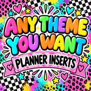 May include: A vibrant graphic design featuring the text ANY THEME YOU WANT PLANNER INSERTS in colorful, bubble-style lettering. The background is a mix of black and white checkerboard patterns, leopard print, and bright neon paint splatters.