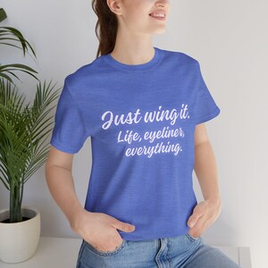 Just Wing It Makeup Shirt, Funny Eyeliner T Shirt, Beauty Lover Tee, Cute Girly Graphic Shirt