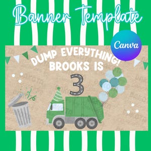 May include: A digital banner template featuring a kraft paper background with white text reading DUMP EVERYTHING! BROOKS IS 3. The design includes a green garbage truck with a party hat, a trash can, green and blue balloons, and bunting flags.