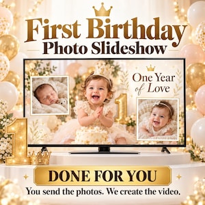 Może przedstawiać: Cyfrowy szablon pokazu slajdów na pierwsze urodziny wyświetlany na ekranie telewizora, ze złotym tekstem o treści First Birthday Photo Slideshow, One Year of Love oraz Done For You. Ekran pokazuje zdjęcia dziecka w koronie.