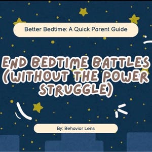 May include: A digital guide titled Better Bedtime: A Quick Parent Guide, featuring the text End Bedtime Battles (Without the Power Struggle) by Behavior Lens. The background is a dark blue night sky with yellow stars and a white moon.