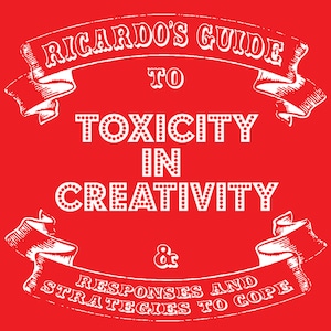 May include: A red background with a white banner that reads "Ricardo's Guide to Toxicity in Creativity & Responses and Strategies to Cope".