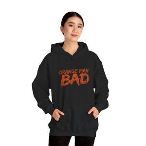 Orange Man BAD Hoodie | Political Statement Sweatshirt