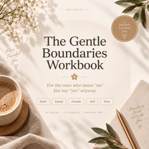 Peut inclure: Un cahier d'exercices intitulé The Gentle Boundaries Workbook avec le sous-titre For the ones who mean no but say yes anyway. Il comprend des sections pour Work, Family, Friends, Self, Time, 30 pages, 15 scripts et le texte instant PDF.