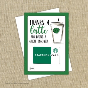 May include: Green card with the text "Thanks a latte for being a great teacher!" and a drawing of a coffee cup. A green Starbucks gift card is below the text. The card has a space to write "from:"