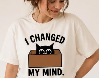 I Changed My Mind Cat Meme Shirt, Cartoon Cat T-Shirt, Pet Lover Gift, Funny Animal Tee, Unisex T-Shirt